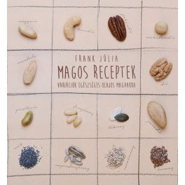   Magos receptek - Variációk egészséges olajos magvakra /Frank Júlia/